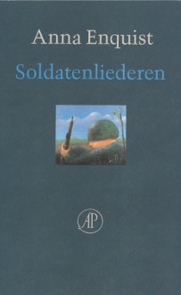 Soldatenliederen: Gedichten - Anna Enquist