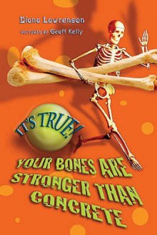 It's True! Your Bones Are Stronger Than Concrete (It's True!) (It's True!) - Diana Lawrenson