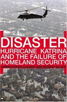 Disaster: Hurricane Katrina and the Failure of Homeland Security - Christopher Cooper, Robert Block