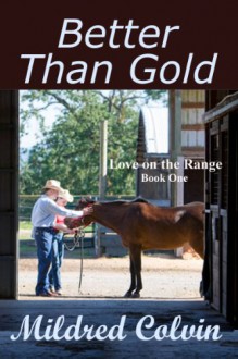 Better Than Gold (Love on the Range, #1) - Mildred Colvin