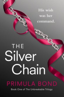 The Silver Chain (Unbreakable Trilogy, Book 1) - Primula Bond