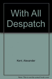 With All Despatch (Richard Bolitho, #10) - Alexander Kent