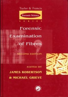 Forensic Examination of Fibres - Michael Grieve