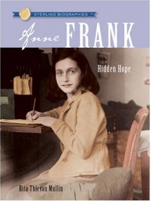 Anne Frank: Hidden Hope - Rita Thievon Mullin