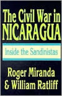 The Civil War in Nicaragua: Inside the Sandinistas - Miranda, William Ratliff