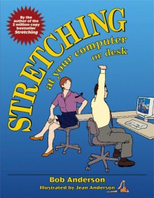 Stretching at Your Computer or Desk - Bob Anderson, Jean Anderson