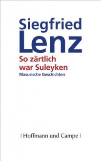 So zärtlich war Suleyken: Masurische Geschichten (German Edition) - Siegfried Lenz