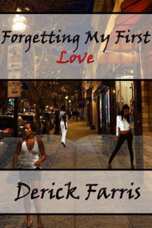 Forgetting My First Love - Derick Shawn Farris