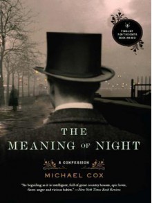 The Meaning of Night: A Confession - Michael Cox