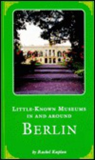 Little Known Museums in and Around Berlin - Rachel Kaplan