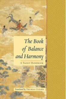 The Book of Balance and Harmony: A Taoist Handbook - Thomas Cleary