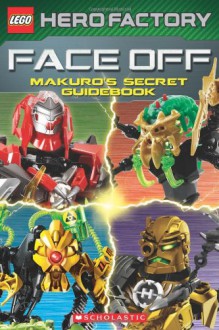 LEGO Hero Factory: Face Off! - Makuro's Secret Guidebook - Greg Farshtey