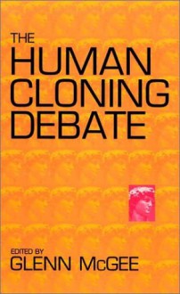 The Human Cloning Debate - Glenn McGee