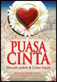 Puasa Cinta: Meraih Jodoh & Cinta Sejati - Ahmad Hadi Yasin