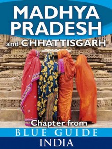 Madhya Pradesh & Chhattisgarh - Blue Guide Chapter (from Blue Guide India) - Sam Miller