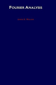 Fourier Analysis - T. Stuart Walker, James S. Walker