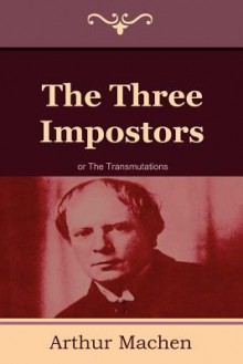 The Three Impostors or the Transmutations - Arthur Machen