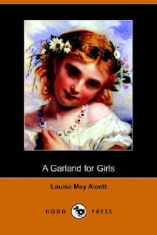 A Garland for Girls (Dodo Press) - Louisa May Alcott