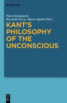 Kant's Philosophy of the Unconscious - Piero Giordanetti, Riccardo Pozzo, Marco Sgarbi