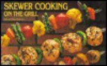 Skewer Cooking on the Grill (Nitty Gritty Cookbooks) (Nitty Gritty Cookbooks) - Bob Simmons, Coleen Simmons