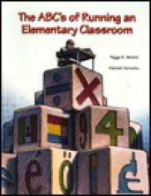 ABC's of Running an Elementary Classroom - Peggy E. Wicker, Harriet U. Schultz