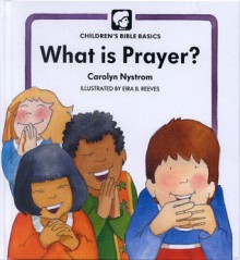 What Is Prayer - Carolyn Nystrom, Eira Reeves