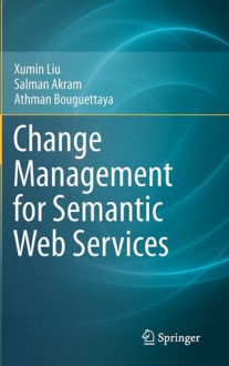 Change Management for Semantic Web Services - Xumin Liu, Salman Akram, Athman Bouguettaya