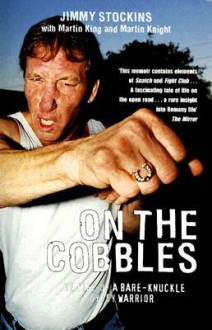 On the Cobbles: The Life of a Bare-Knuckle Gypsy Warrior - Jimmy Stockin, Jimmy Stockin, Martin King, Martin Knight