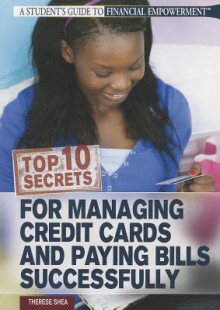 Top 10 Secrets for Managing Credit Cards and Paying Bills Successfully - Therese Shea