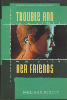 Trouble and Her Friends - Melissa Scott