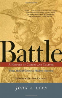 Battle: A History of Combat and Culture - John A. Lynn