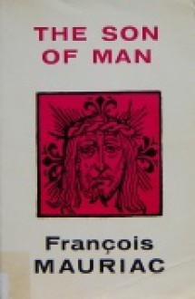 The Son of Man - François Mauriac