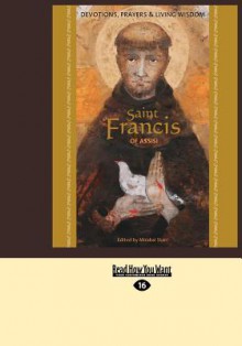 Saint Francis of Assisi: Devotions, Prayers & Living Wisdom - Mirabai Starr