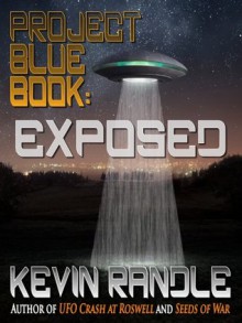 Project Blue Book -- Exposed - Kevin Randle