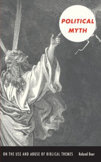 Political Myth: On the Use and Abuse of Biblical Themes - Roland Boer, Creston Davis, Philip Goodchild, Kenneth Surin