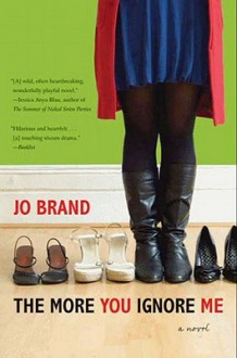 The More You Ignore Me: A Novel - Jo Brand