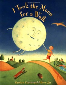 I Took the Moon for a Walk - Carolyn Curtis