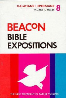 Beacon Bible Expositions, Volume 8: Galatians Through Ephesians - Willard H. Taylor, William M. Greathouse