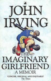 The Imaginary Girlfriend - John Irving