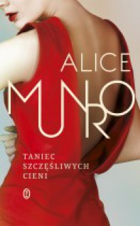 Taniec szczęśliwych cieni - Alice Munro, Agnieszka Kuc