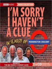 I'm Sorry I Haven't a Clue: In Search of Mornington Crescent - Andrew Marr, Graeme Garden, Tim Brooke-Taylor, Humphrey Lyttelton