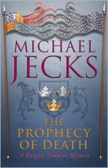 The Prophecy of Death (Knights Templar, #25) - Michael Jecks