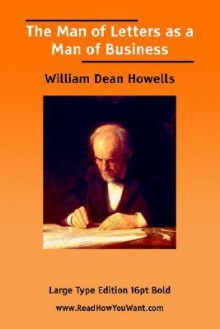 The Man Of Letters As A Man Of Business - William Dean Howells