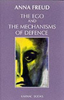 The Ego and the Mechanisms of Defense - Anna Freud