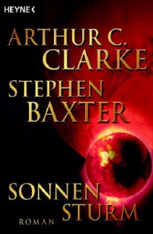 Sonnensturm - Stephen Baxter, Arthur C. Clarke, Martin Gilbert