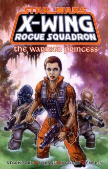 Star Wars: X-Wing Rogue Squadron, Volume 4: The Warrior Princess - Michael A. Stackpole