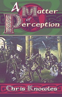 A Matter of Perception - Christopher Knowles, Christopher Allan Knowles