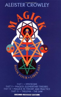 Magick: Liber ABA (Book 4) - Aleister Crowley, Mary Desti, Leila Waddell, Hymenaeus Beta