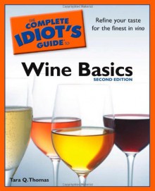 The Complete Idiot's Guide to Wine Basics - Tara Q. Thomas