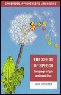 The Seeds of Speech: Language Origin and Evolution - Jean Aitchison